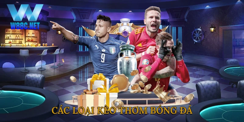 Các loại kèo thơm bóng đá