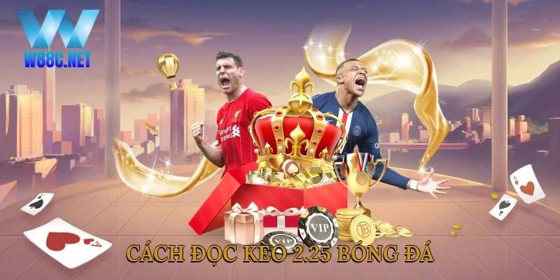 Cách đọc kèo 2.25 bóng đá