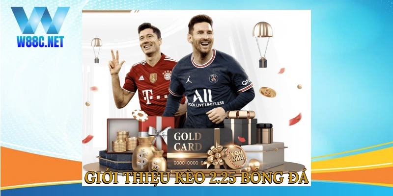 Giới thiệu kèo 2.25 bóng đá