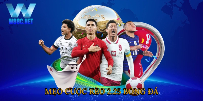 Mẹo cược kèo 2.25 bóng đá