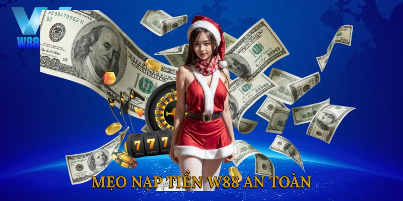 Mẹo nạp tiền W88 an toàn